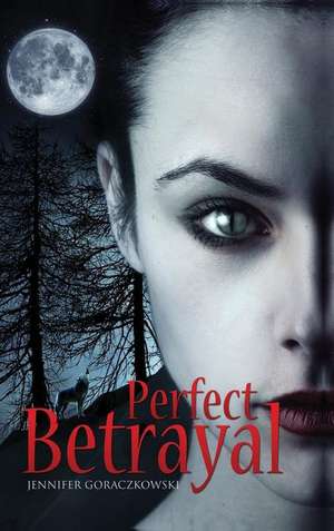 Perfect Betrayal de Jennifer Goraczkowski