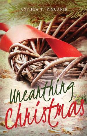 Unearthing Christmas de Piscarik Anthea T