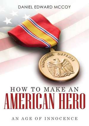 How to Make an American Hero de Daniel Edward McCoy