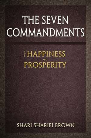 The Seven Commandments for Happiness and Propserity de Shari Sharifi Brown