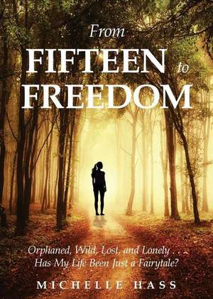 From Fifteen to Freedom de Michelle Hass