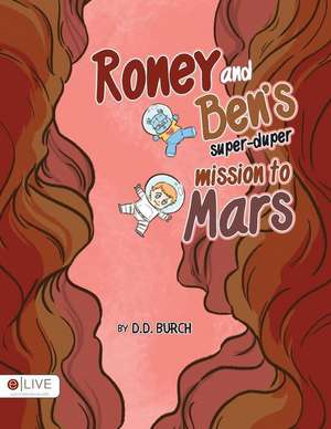 Roney and Ben's Super-Duper Mission to Mars de D. D. Burch