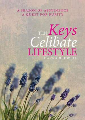 Ten Keys to a Celibate Lifestyle de Darna Bedwell