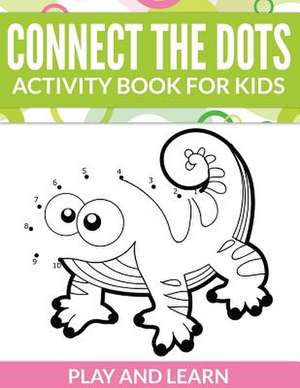 Connect the Dots Activity Book for Kids: Play and Learn de Speedy Publishing LLC