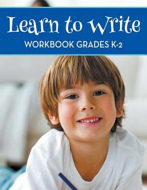 Learn To Write Workbook Grades K-2 de Speedy Publishing Llc