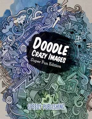 Doodle Crazy Images de Speedy Publishing Llc