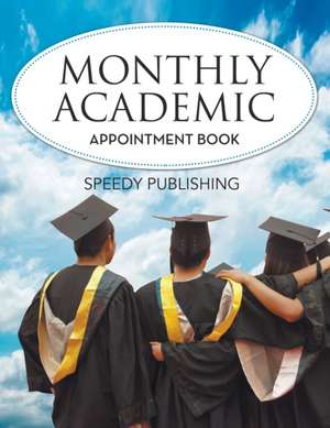 Monthly Academic Appointment Book de Speedy Publishing Llc