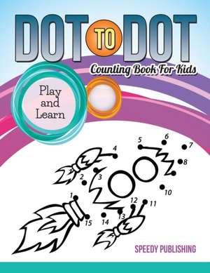 Dot To Dot Counting Book For Kids de Speedy Publishing Llc