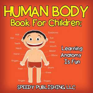 Human Body Book for Children: Learning Anatomy Is Fun de Speedy Publishing LLC