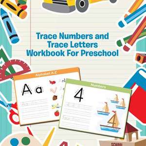 Trace Numbers and Trace Letters Workbook For Preschool de Speedy Publishing Llc