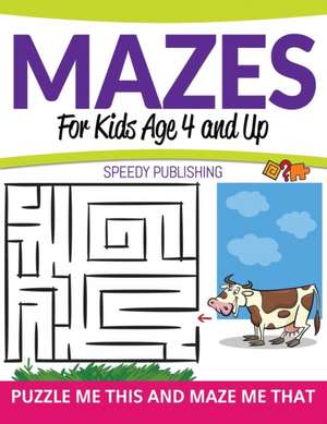 Mazes For Kids Age 4 and Up de Speedy Publishing Llc