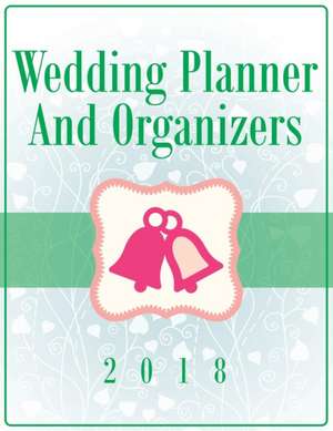 Wedding Planner and Organizers 2018: Ciao! de Speedy Publishing LLC