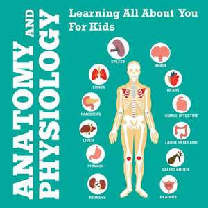 Anatomy and Physiology: Learning All about You for Kids de Speedy Publishing LLC