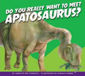 Do You Really Want to Meet Apatosaurus? de Annette Bay Pimentel