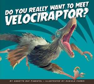 Do You Really Want to Meet Velociraptor? de Annette Bay Pimentel