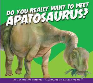 Do You Really Want to Meet Apatosaurus? de Annette Bay Pimentel