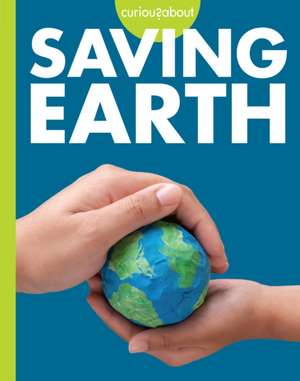 Curious about Saving Earth de Amy S Hansen