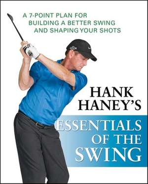 Hank Haney's Essentials of the Swing de Hank Haney