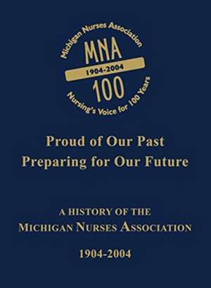 Michigan Nurses Association: A History of the Michigan Nurses Association 1904-2004 de Turner Publishing