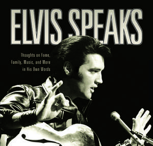 Elvis Speaks: Thoughts on Fame, Family, Music, and More in His Own Words de Elizabeth McKeon