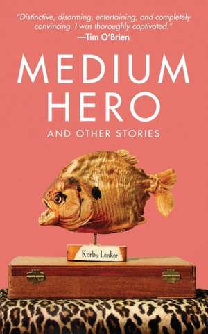 Medium Hero: And Other Stories de Korby Lenker