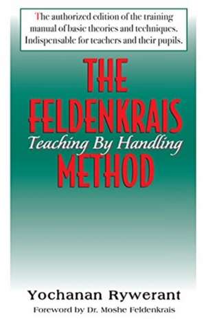 The Feldenkrais Method: Teaching by Handling de Yochanan Rywerant