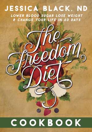 The Freedom Diet Cookbook de Jessica K. Black