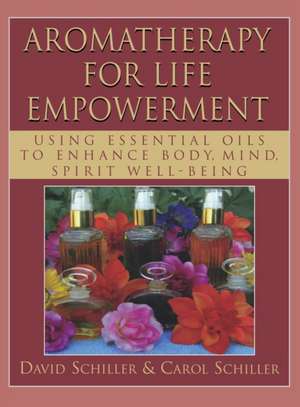 Aromatherapy for Life Empowerment de David Schiller