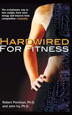 Hardwired for Fitness de Robert Portman