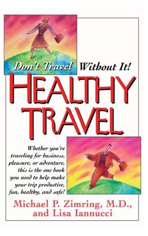 Healthy Travel: Don't Travel Without It! de Michael P. Zimring