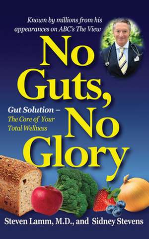 No Guts, No Glory: Gut Solution - The Core of Your Total Wellness Plan de Steven Lamm