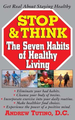 Stop & Think: The Seven Habits of Healthy Living de Andrew Tutino