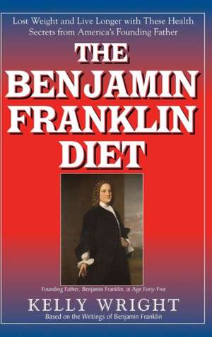 The Benjamin Franklin Diet de Kelly Wright