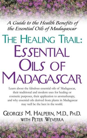 The Healing Trail: Essential Oils of Madagascar de Georges M. Halpern