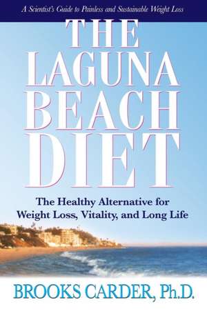 The Laguna Beach Diet: The Healthy Alternative for Weight Loss, Vitality, and Long Life de Brooks Carder