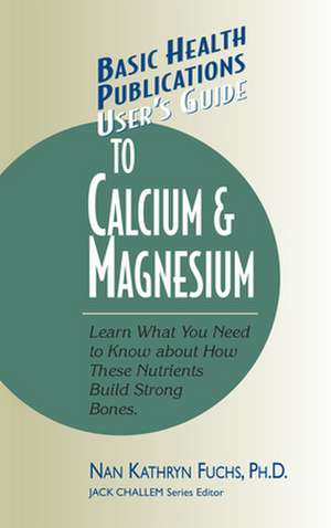 User's Guide to Calcium & Magnesium de Nan Kathryn Fuchs