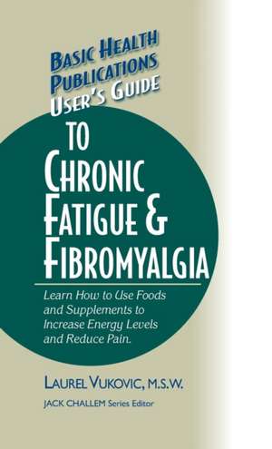 User's Guide to Chronic Fatigue & Fibromyalgia de Laurel Vukovic