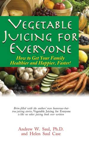 Vegetable Juicing for Everyone de Andrew W. Saul