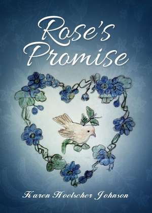 Rose's Promise de Karen Hoelscher Johnson