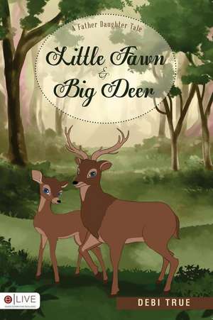 Little Fawn and Big Deer de Debi True