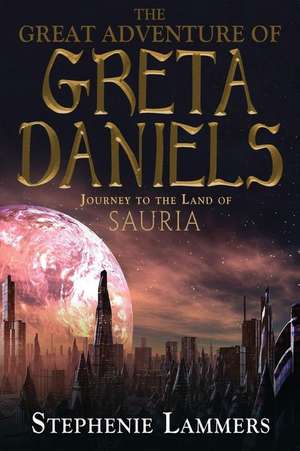 The Great Adventure of Greta Daniels de Stephenie Lammers