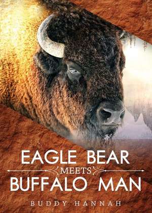 Eagle Bear Meets Buffalo Man de Buddy Hannah