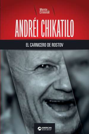 Andréi Chikatilo, el carnicero de Rostov de Mente Criminal