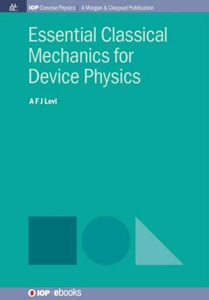 Essential Classical Mechanics for Device Physics de A F J Levi