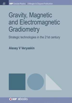 Gravity, Magnetic and Electromagnetic Gradiometry de Alexey V Veryaskin
