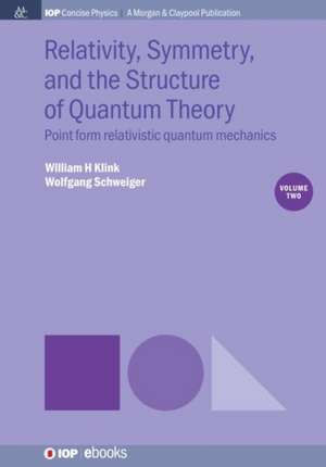 Relativity, Symmetry, and the Structure of Quantum Theory, Volume 2 de William H Klink