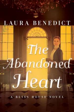 The Abandoned Heart – A Bliss House Novel de Laura Benedict