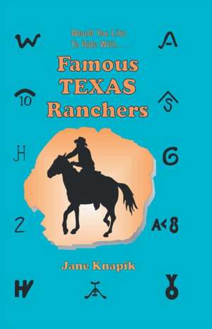 Would You Like to Ride with . . . Famous Texas Ranchers: A Ranch on the Road to History de Jane Aexander Knapik