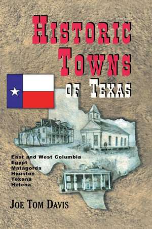 Historic Towns of Texas - Volume 1 de Joe Tom Davis