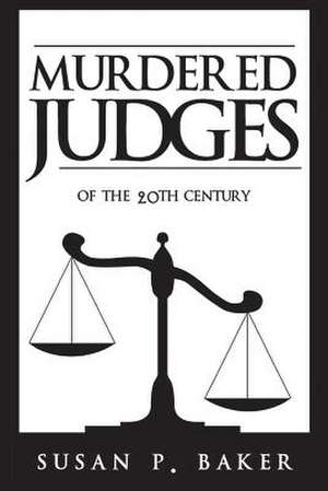 Murdered Judges of the Twentieth Century de Susan P. Baker